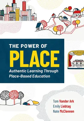 El poder del lugar: Aprendizaje auténtico a través de la educación basada en el lugar - The Power of Place: Authentic Learning Through Place-Based Education