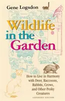 Vida salvaje en el jardín, edición ampliada: Cómo vivir en armonía con ciervos, mapaches, conejos, cuervos y otras criaturas molestas - Wildlife in the Garden, Expanded Edition: How to Live in Harmony with Deer, Raccoons, Rabbits, Crows, and Other Pesky Creatures