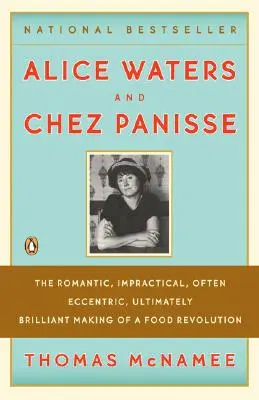 Alice Waters y Chez Panisse: The Romantic, Impractical, Often Eccentric, Ultimately Brilliant Making of a Food Revolution (Alice Waters y Chez Panisse: la creación romántica, poco práctica, a menudo excéntrica y finalmente brillante de una revolución alimentaria) - Alice Waters and Chez Panisse: The Romantic, Impractical, Often Eccentric, Ultimately Brilliant Making of a Food Revolution