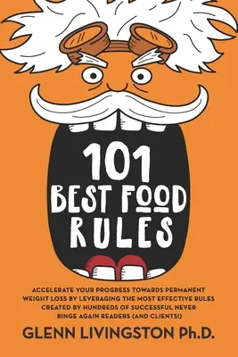 101 Mejores Reglas Alimentarias: Acelere su progreso hacia la pérdida de peso permanente aprovechando las reglas más eficaces creadas por cientos de S - 101 Best Food Rules: Accelerate Your Progress Towards Permanent Weight Loss by Leveraging the Most Effective Rules Created by Hundreds of S