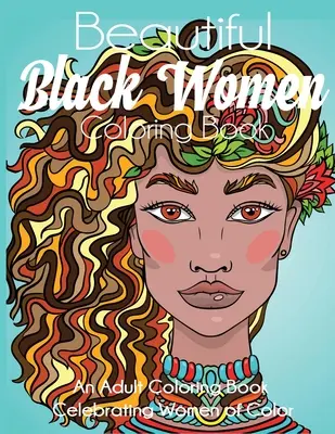 Libro para colorear de hermosas mujeres negras: Un libro para colorear que celebra a las mujeres de color - Beautiful Black Women Coloring Book: An Adult Coloring Book Celebrating Women of Color