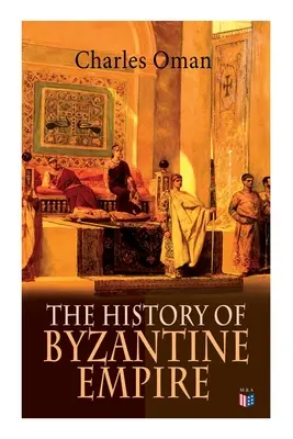 Historia del Imperio Bizantino: 328-1453: Fundación de Constantinopla, Organización del Imperio Romano de Oriente, Los más grandes emperadores y dinastías: - The History of Byzantine Empire: 328-1453: Foundation of Constantinople, Organization of the Eastern Roman Empire, The Greatest Emperors & Dynasties: