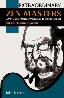 Maestros zen extraordinarios: Un inconformista, un maestro de maestros y un poeta errante - Extraordinary Zen Masters: A Maverick, a Master of Masters, and a Wandering Poet