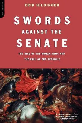 Espadas contra el Senado: El ascenso del ejército romano y la caída de la República - Swords Against the Senate: The Rise of the Roman Army and the Fall of the Republic