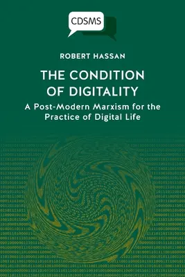 La condición de la digitalidad: Un marxismo posmoderno para la práctica de la vida digital - The Condition of Digitality: A Post-Modern Marxism for the Practice of Digital Life