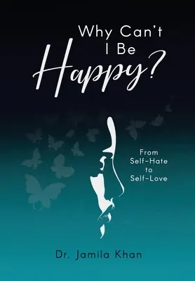 Por qué no puedo ser feliz: del odio a uno mismo al amor propio - Why Can't I Be Happy-From Self-Hate to Self-Love