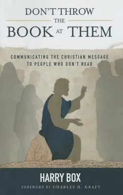 No les tire el libro: Cómo comunicar el mensaje cristiano a personas que no leen - Don't Throw the Book at Them: Communicating the Christian Message to People Who Don't Read