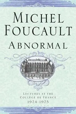 Lo anormal: Conferencias en el Collge de France, 1974-1975 - Abnormal: Lectures at the College de France 1974-1975