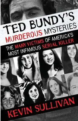 Los misterios asesinos de Ted Bundy: Las Muchas Víctimas Del Asesino En Serie Más Infame De América - Ted Bundy's Murderous Mysteries: The Many Victims Of America's Most Infamous Serial Killer