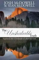 La verdad inquebrantable: Experimenta los 12 elementos esenciales de una fe relevante - The Unshakable Truth: Experience the 12 essentials of a relevant faith