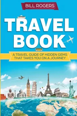 Libro de viajes: Un libro de viajes con joyas ocultas que le llevará a un viaje inolvidable: Explorador del mundo - Travel Book: A Travel Book of Hidden Gems That Takes You on a Journey You Will Never Forget: World Explorer