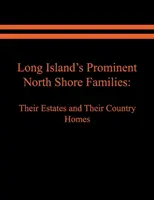 Familias prominentes de la costa norte de Long Island: Sus fincas y casas de campo. Volumen I - Long Island's Prominent North Shore Families: Their Estates and Their Country Homes. Volume I