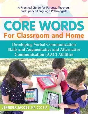 Core Words for Classroom & Home: Cómo desarrollar las habilidades de comunicación verbal y las capacidades de comunicación aumentativa y alternativa (CAA) - Core Words for Classroom & Home: Developing Verbal Communication Skills and Augmentative and Alternative Communication (Aac) Abilities