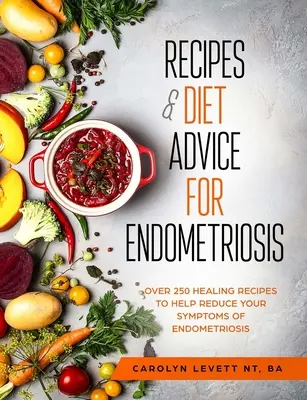 Recetas y consejos dietéticos para la endometriosis: Más de 250 recetas curativas para ayudar a reducir los síntomas de la endometriosis - Recipes and Diet Advice for Endometriosis: Over 250 healing recipes to help reduce your symptoms of endometriosis