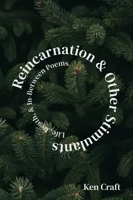 Reencarnación y otros estimulantes: Vida, muerte y poemas intermedios - Reincarnation & Other Stimulants: Life, Death & In-Between Poems