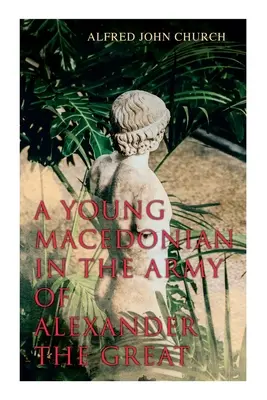 Un joven macedonio en el ejército de Alejandro Magno - A Young Macedonian in the Army of Alexander the Great