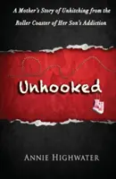 Desenganchado: La historia de una madre que se desengancha de la montaña rusa de la adicción de su hijo - Unhooked: A Mother's Story of Unhitching from the Roller Coaster of Her Son's Addiction