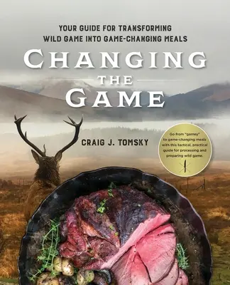 Cambiando el juego: Su Guía para Transformar la Caza Salvaje en Platos que Cambian el Juego. - Changing the Game: Your Guide for Transforming Wild Game into Game-Changing Meals.