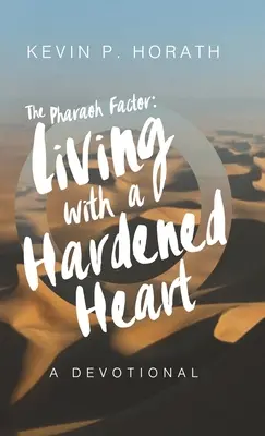 El factor faraón: Vivir con un corazón endurecido - The Pharaoh Factor: Living with a Hardened Heart