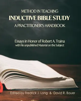 El método en la enseñanza del estudio bíblico inductivo: Ensayos en honor de Robert A. Traina - Method in Teaching Inductive Bible Study-A Practitioner's Handbook: Essays in Honor of Robert A. Traina