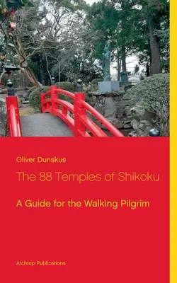 Los 88 templos de Shikoku: Guía del peregrino a pie - The 88 Temples of Shikoku: A Guide for the Walking Pilgrim
