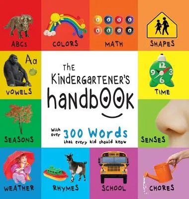 El manual del niño: Abc, vocales, matemáticas, formas, colores, tiempo, sentidos, rimas, ciencia y tareas, con 300 palabras que todo niño debería saber - The Kindergartener's Handbook: Abc's, Vowels, Math, Shapes, Colors, Time, Senses, Rhymes, Science, and Chores, with 300 Words That Every Kid Should K