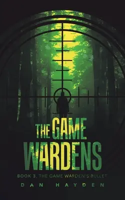 The Game Wardens: Libro 3, La bala del guardabosques - The Game Wardens: Book 3, the Game Warden's Bullet