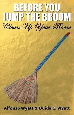 Antes de que saltes la escoba: Limpia tu cuarto - Before You Jump the Broom: Clean Up Your Room