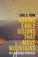 Tener Visiones Tempranas Que Mueven Montañas: Mi Propósito Ganador - Having Early Visions That Move Mountains: My Winning Purpose