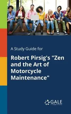 Guía de estudio de Zen and the Art of Motorcycle Maintenance de Robert Pirsig - A Study Guide for Robert Pirsig's Zen and the Art of Motorcycle Maintenance