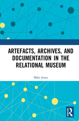 Artefactos, archivos y documentación en el museo relacional - Artefacts, Archives, and Documentation in the Relational Museum