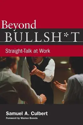 Más allá de las tonterías: Hablar claro en el trabajo - Beyond Bullsh*t: Straight-Talk at Work