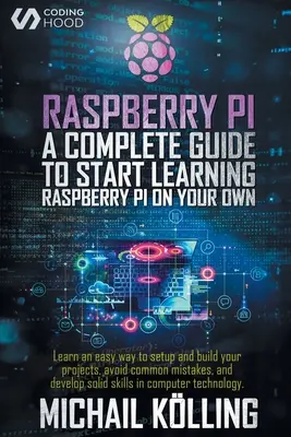 Raspberry PI: Una guía completa para empezar a aprender RaspberryPi por tu cuenta. Aprenda una manera fácil de configurar y construir sus proyectos, evitar - Raspberry PI: A complete guide to start learning RaspberryPi on your own. Learn an easy way to setup and build your projects, avoid