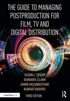 Guía de gestión de la postproducción para cine, televisión y distribución digital: Gestión del proceso - The Guide to Managing Postproduction for Film, TV, and Digital Distribution: Managing the Process