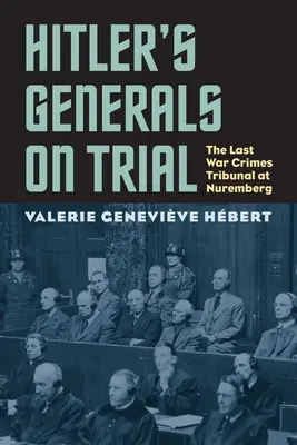 Juicio a los generales de Hitler: El último Tribunal de Crímenes de Guerra de Núremberg - Hitler's Generals on Trial: The Last War Crimes Tribunal at Nuremberg