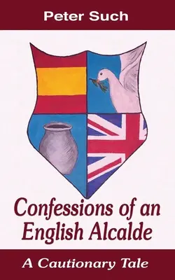 Confesiones de un alcalde inglés: Un cuento con moraleja - Confessions of an English Alcalde: A Cautionary Tale