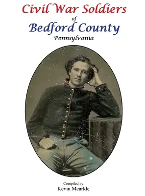 Soldados de la Guerra Civil del condado de Bedford, Pensilvania - Civil War Soldiers of Bedford County Pennsylvania