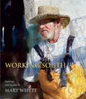 Working South: Pinturas y bocetos de Mary Whyte - Working South: Paintings and Sketches by Mary Whyte