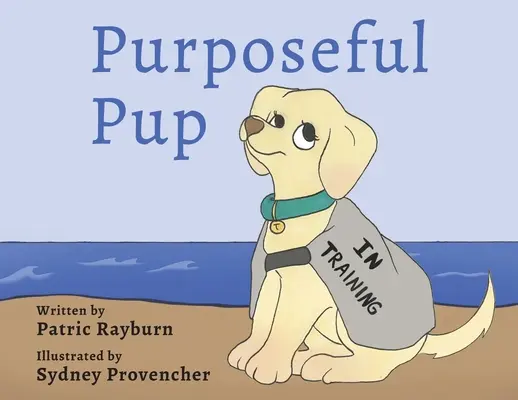 Un Cachorro Con Propósito: El viaje de un cachorro para convertirse en un perro de servicio - Purposeful Pup: A Puppy's Journey to Become a Service Dog