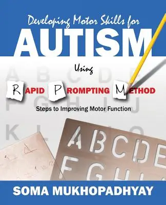 Desarrollo de habilidades motrices en autistas mediante el método de estimulación rápida: Pasos para mejorar la función motora - Developing Motor Skills for Autism Using Rapid Prompting Method: Steps to Improving Motor Function