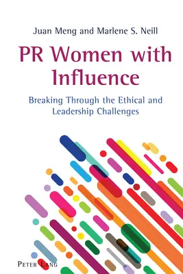 Mujeres influyentes en las relaciones públicas: Cómo superar los retos éticos y de liderazgo - PR Women with Influence: Breaking Through the Ethical and Leadership Challenges