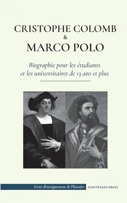 Christophe Colomb et Marco Polo - Biographie pour les tudiants et les universitaires de 13 ans et plus: (L'exploration du monde - les voyages vers le