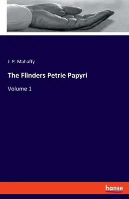 Los Papiros de Flinders Petrie: Volumen 1 - The Flinders Petrie Papyri: Volume 1