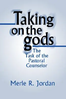 Enfrentarse a los dioses: La tarea del consejero pastoral - Taking on the Gods: The Task of the Pastoral Counselor