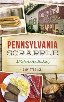 Pennsylvania Scrapple: Una historia deliciosa - Pennsylvania Scrapple: A Delectable History