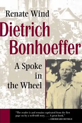 Dietrich Bonhoeffer: Un as en la rueda - Dietrich Bonhoeffer: A Spoke in the Wheel