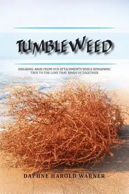 Tumbleweed: Romper con nuestras ataduras sin dejar de ser fieles al amor que nos une - Tumbleweed: Breaking Away from Our Attachments While Remaining True to the Love That Binds Us Together