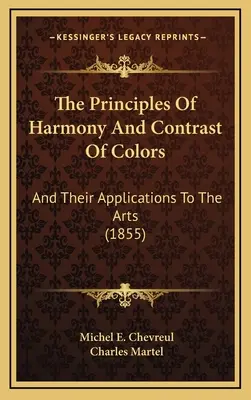 Los principios de la armonía y el contraste de colores: Y sus aplicaciones a las artes (1855) - The Principles Of Harmony And Contrast Of Colors: And Their Applications To The Arts (1855)