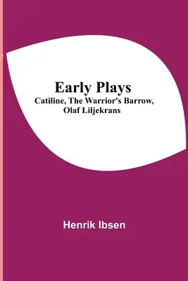 Primeras obras: Catilina, El túmulo del guerrero, Olaf Liljekrans - Early Plays; Catiline, The Warrior's Barrow, Olaf Liljekrans