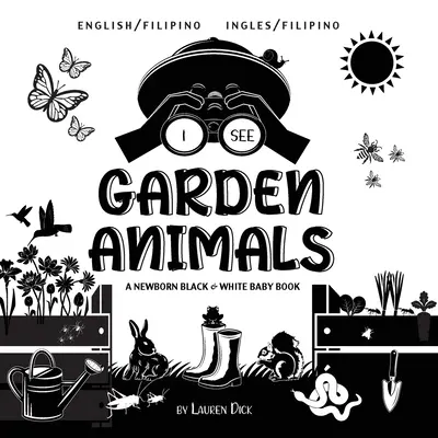 Veo animales de jardín: Bilingüe (Inglés / Filipino) (Inglés / Filipino) A Newborn Black & White Baby Book - I See Garden Animals: Bilingual (English / Filipino) (Ingles / Filipino) A Newborn Black & White Baby Book